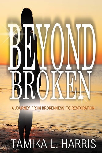 Beyond Broken A Journey from Brokenness to Restoration