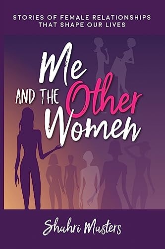 Me and The Other Women Stories of Female Relationships That Shape Our Lives
