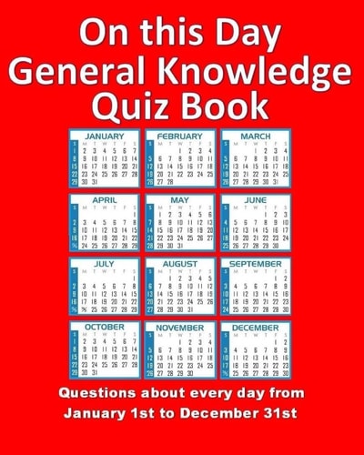 On This Day General Knowledge Quiz Book Questions about Every Day from January 1st to December 31st