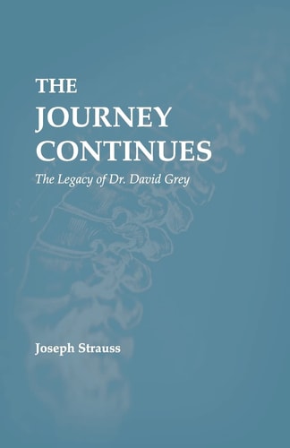 The Journey Continues The Legacy of Dr. David Grey