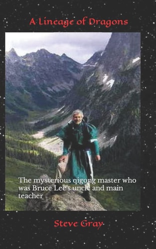 A Lineage of Dragons The Mysterious Qigong Master Who Was Bruce Lee's Uncle and Main Teacher