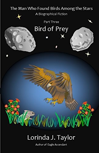 The Man Who Found Birds Among the Stars, Part Three: Bird of Prey A Biographical Fiction