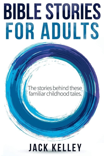 Bible Stories for Adults The Stories Behind These Familiar Childhood Tales