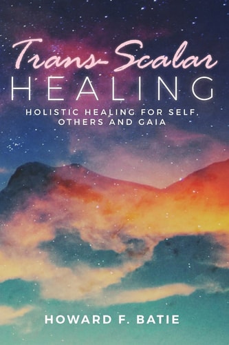 Trans-Scalar Healing Holistic Healing For Self, Others and Gaia