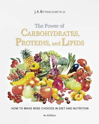 The Power of Carbohydrates, Proteins, and Lipids How to Make Wise Choices in Diet and Nutrition