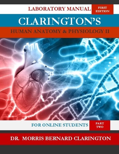 Clarington's Human Anatomy and Physiology II (for Online Students) Laboratory Manual
