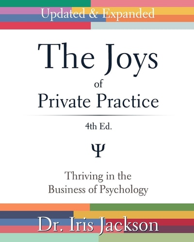 The Joys of Private Practice Thriving in the Business of Psychology