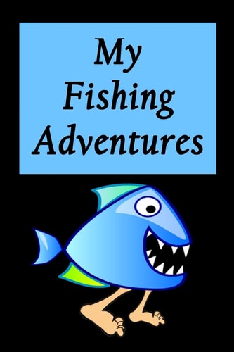 My Fishing Adventures - Walking Piranha Fishing Log for Kids