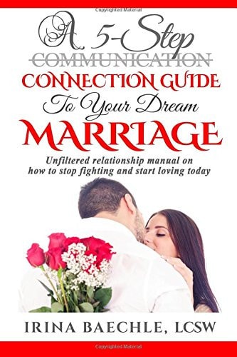 A 5-Step Connection Guide To Your Dream Marriage Unfiltered Relationship Manual on how to Stop Fighting and Start Loving Today