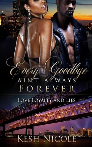 Every Goodbye Ain't Always Forever Love, Loyalty, and Lies