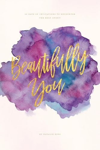Beautifully You 30 Days of Invitations to Encounter the Holy Spirit