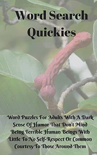 Word Search Quickies Word Puzzles For Adults With A Dark Sense Of Humor That Don't Mind Being Terrible Human Beings With Little To No Self-Respect Or Common Courtesy To Those Around Them