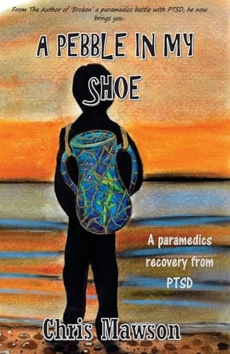 A Pebble in My Shoe A Paramedics Recovery from PTSD