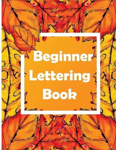 Beginner Lettering Book The Best Lettering Book For Beginner with 3Sections Lines for Practice Pages to Help Begin to Work on and Perfect Your Strokes.