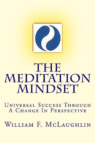 The Meditation Mindset Universal Success Through A Change In Perspective