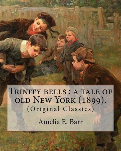 Trinity Bells : a Tale of Old New York (1899). By: Amelia E. Barr, Illustrated By: C. M. Relyea Charles Mark Relyea (April 23, 1863 - 1932) Was an American Illustrator Whose Work Appeared in Magazines and Popular Novels in the Late 19th and Early 20th Cen