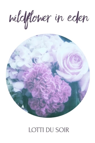 Wildflower in Eden A Lotti Du Soir Poetry Collection