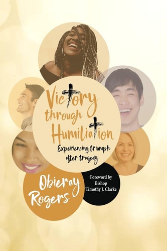Victory Through Humiliation Experiencing Triumph After Tragedy