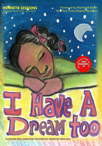 I Have a Dream Too! 15 Lessons Kids Learn from the Everyday Heroes in Their Life