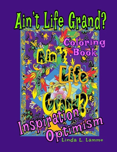Ain't Life Grand? Coloring Book - Inspiration, Optimism, Motivation