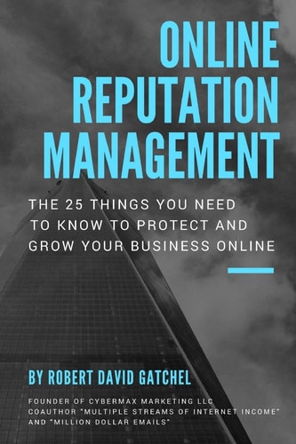 Online Reputation Management The 25 Things You Need to Know to Protect and Grow Your Business Online