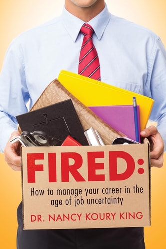 Fired How to Manage Your Career in the Age of Job Uncertainty