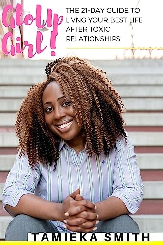 GloUp Girl! A 21-Day Guide To Living Your Best Life After Toxic Relationships
