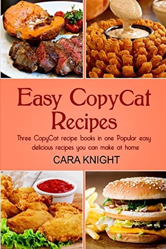 Easy CopyCat Recipes Three CopyCat Recipe Books in One Popular Easy and Delicious Recipes You Can Make at Home