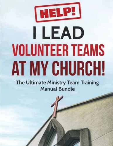 Help! I Lead Volunteer Teams At My Church! The Ultimate Ministry Team Training Manual Bundle