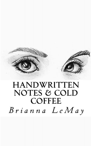 Handwritten Notes and Cold Coffee Words for the Wide-Eyed Or Tired Soul
