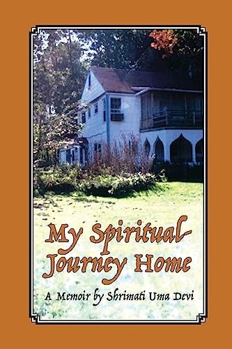 My Spiritual Journey Home A Memoir by Shrimati Uma Devi