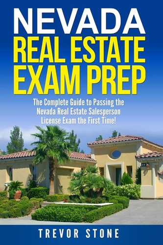 Nevada Real Estate Exam Prep The Complete Guide to Passing the Nevada Real Estate Salesperson License Exam the First Time!