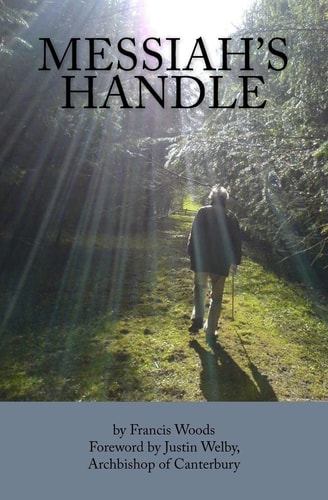 Messiah's Handle A Life Worth Living: C. S. Woods (1943-2007)