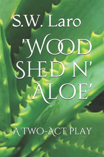 'Wood Shed N' Aloe' A Two Act Play