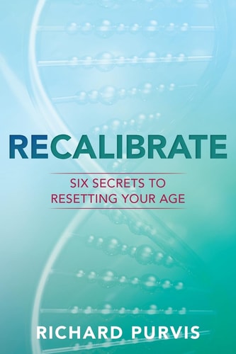 Recalibrate Six Secrets to Resetting Your Age