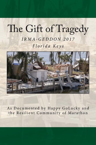 The Gift of Tragedy IRMA-GEDDON 2017: Marathon, Florida Keys