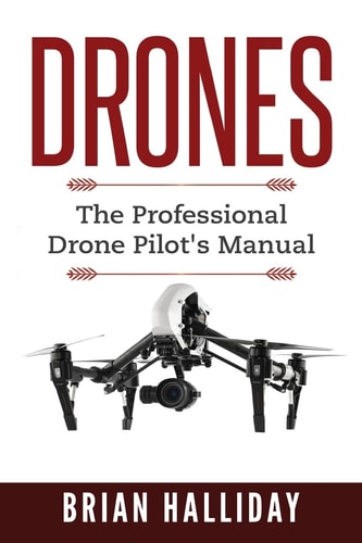 Drones The Professional Drone Pilot's Manual