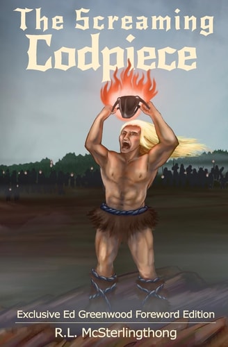 The Screaming Codpiece Ed Greenwood Foreword Edition