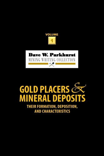 Gold Placers and Mineral Deposits Their Formation, Deposition, and Characteristics