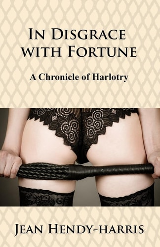 In Disgrace with Fortune A Chronicle of Harlotry