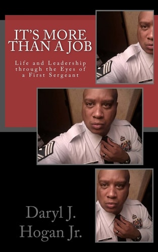 It's More Than a Job Life and Leadership Through the Eyes of a First Sergeant