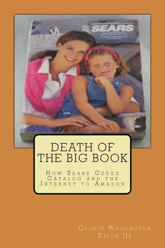 Death of the Big Book How Sears Ceded Catalog and the Internet to Amazon