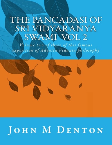 The Pancadasi of Sri Vidyaranya Swami Volume 2 Volume Two of Three of This Famous Exposition of Advaita Vedanta