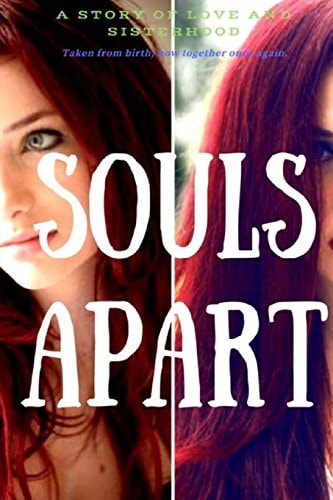 Souls Apart A Story of Love and Sisterhoood, Taken from Birth, Now Together Once Again