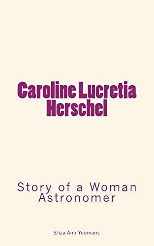 Caroline Lucretia Herschel Story of a Woman Astronomer