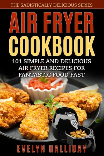 Air Fryer Cookbook 101 Simple and Delicious Air Fryer Recipes for Fantastic Food Fast