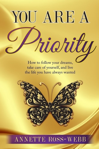 You Are a Priority How to Follow Your Dreams, Take Care of Yourself, and Live the Life You Have Always Wanted