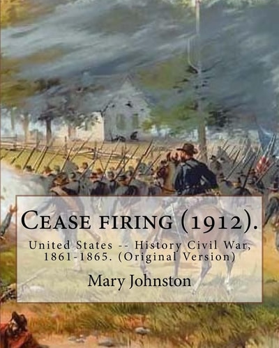 Cease Firing (1912). By: Mary Johnston, Illustrated By: N. C. Wyeth (October 22, 1882 - October 19, 1945). United States -- History Civil War, 1861-1865. (Original Version)