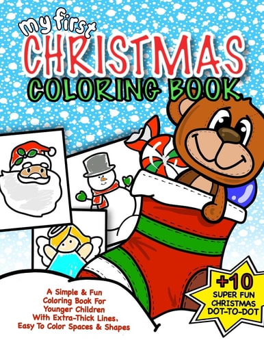 My First Christmas Coloring Book: Christmas Activity Book for Kids Best Christmas Gift for Boys and Girls Under 5; 50+ Pages of Holiday Fun with Seasonal Coloring and Easy Dot-To-Dot