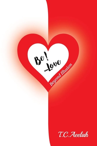 BE!... Love Beyond Illusion